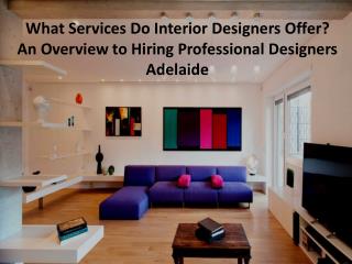 What Services Do Interior Designers Offer? An Overview to Hiring Professional Designers Adelaide
