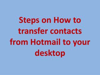 Steps on how to transfer contacts from Hotmail to your desktop