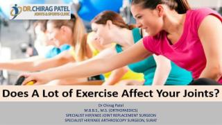 Does A Lot Of Exercise Affect Your Joints? | Dr Chirag Patel