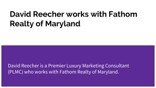 David Reecher works with Fathom Realty of Maryland