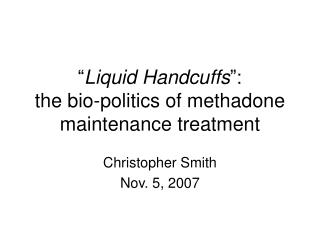“ Liquid Handcuffs ”: the bio-politics of methadone maintenance treatment