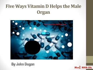 Five Ways Vitamin D Helps the Male Organ