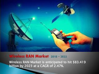 Wireless RAN Market is anticipated to hit $83.419 billion by 2023 at a CAGR of 2.47%.