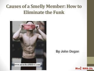 Causes of a Smelly Member: How to Eliminate the Funk