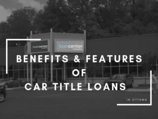 Know Benefits & Features of Car Title Loans in Ottawa