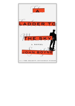 [PDF] Free Download A Ladder to the Sky By John Boyne