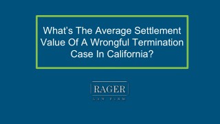 What’s The Average Settlement Value Of A Wrongful Termination Case In California?