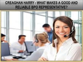 Creaghan Harry - What Makes A Good And Reliable BPO Representative?