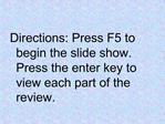 Directions: Press F5 to begin the slide show. Press the enter key to view each part of the review.