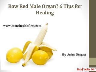 Raw Red Male Organ? 6 Tips for Healing