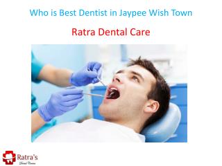 Who is Best Dentist in Jaypee Wish Town