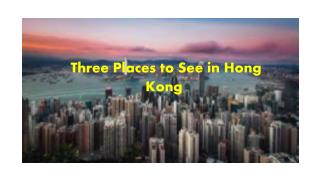 Three Places to See in Hong Kong