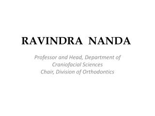 Dr. Ravindra Nanda is a renowned personality in the field of Orthodontics