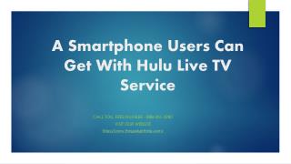 A Smartphone Users Can Get With Hulu Live TV Service - 888-451-3980