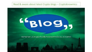 Read & aware about latest Crypto blogs – Cryptoknowmics