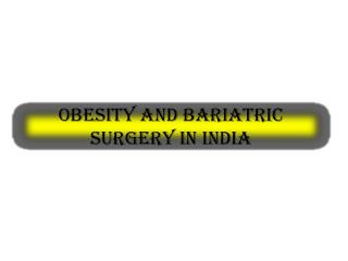 Obesity and Bariatric Surgery in India