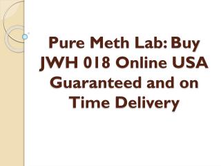 Pure Meth Lab: Buy JWH 018 Online USA Guaranteed and on Time Delivery