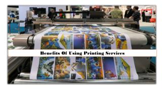 Benefits Of Using Printing Services