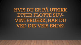 Hvis Du Er På Utkikk Etter Flotte SUV-Vinterdekk, Har Du Ved Din Veis Ende!