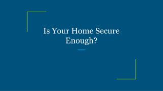 Is Your Home Secure Enough?