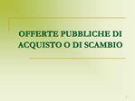 OFFERTE PUBBLICHE DI ACQUISTO O DI SCAMBIO