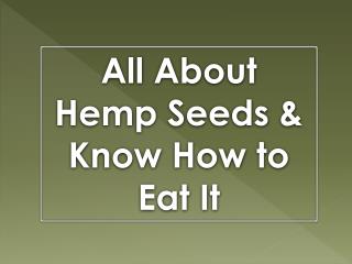 All about Hemp Seeds & Know How to Eat It