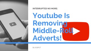 Interrupted No More: Youtube Is Removing Middle-Roll Adverts!