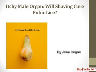 Itchy Male Organ: Will Shaving Cure Pubic Lice?