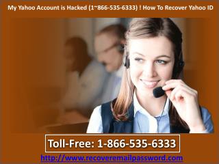 My Yahoo Account is Hacked (1~866-535-6333) ! How To Recover Yahoo ID