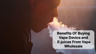 Benefits of Buying Vape Device or e-juice From Vape Wholesale