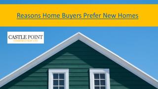 Reasons Home Buyers Prefer New Homes