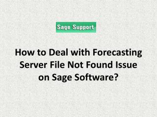 How to Deal with Forecasting Server File Not Found Issue on Sage Software?