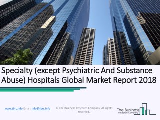 Specialty (except Psychiatric and Substance Abuse) Hospitals Global Market Report 2018