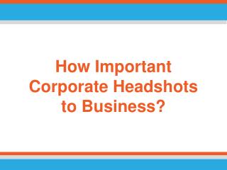 How Important Corporate Headshots to Business?