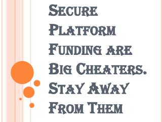 Big Cheaters- Secure Platform Funding