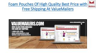 Foam pouches of high quality best price with free shipping at ValueMailers