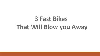 3 Fast Bikes That Will Blow you Away