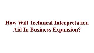 How Will Technical Interpretation Aid In Business Expansion?