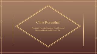 Chris D Rosenthal - President at Municipal Portfolio Managers, Inc.