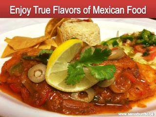Enjoy True Flavors of Mexican Food