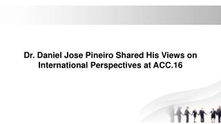 Dr. Daniel Jose Pineiro Shared His Views on International Perspectives at ACC.16