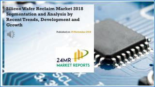 Silicon Wafer Reclaim Market 2018 Segmentation and Analysis by Recent Trends, Development and Growth