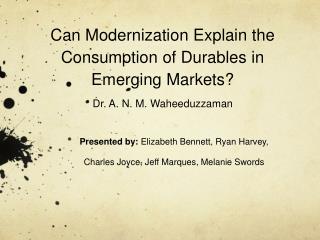 Can Modernization Explain the Consumption of Durables in Emerging Markets? Dr. A. N. M. Waheeduzzaman