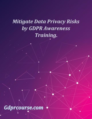 Mitigate Data Privacy Risks by GDPR Awareness Training.