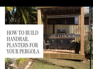 How to Build Handrail Planters for Your Pergola?