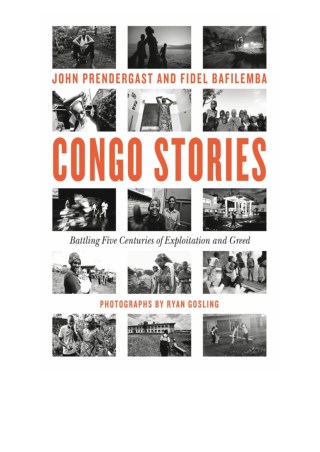 [Read Book] Congo Stories By John Prendergast, Fidel Bafilemba, Ryan Gosling & Chouchou Namegabe