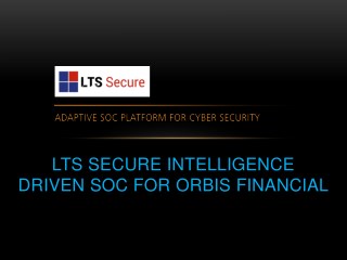 LTS Secure Intelligence Driven SOC For Orbis Financial