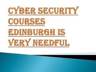 Need of Cyber Security Courses Edinburgh