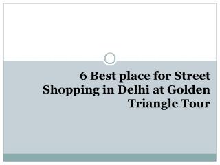 6 Best place for Street Shopping in Delhi at Golden Triangle Tour