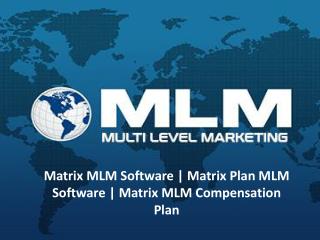 Matrix Plan MLM Software | Matrix MLM Compensation Plan